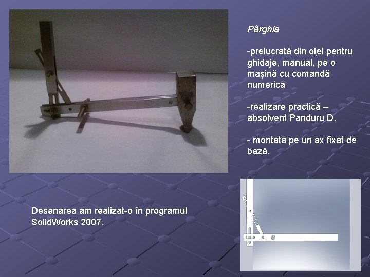 Pârghia -prelucrată din oţel pentru ghidaje, manual, pe o maşină cu comandă numerică -realizare