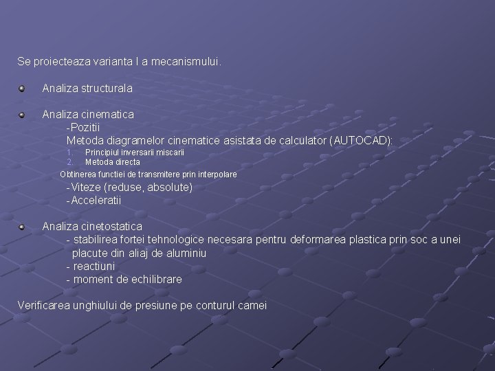 Se proiecteaza varianta I a mecanismului. Analiza structurala Analiza cinematica -Pozitii Metoda diagramelor cinematice