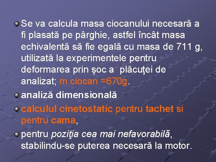 Se va calcula masa ciocanului necesară a fi plasată pe pârghie, astfel încât masa