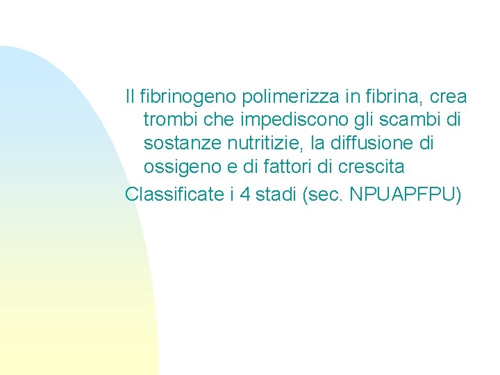 Il fibrinogeno polimerizza in fibrina, crea trombi che impediscono gli scambi di sostanze nutritizie,