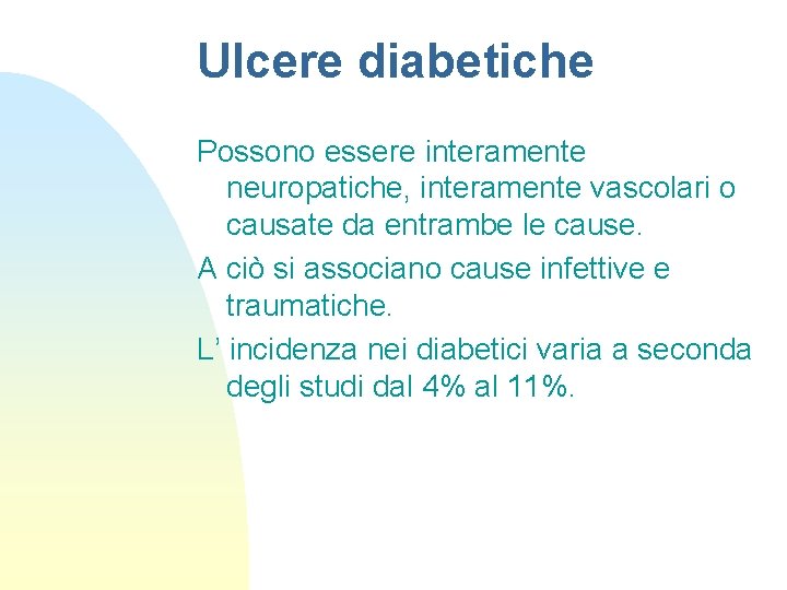 Ulcere diabetiche Possono essere interamente neuropatiche, interamente vascolari o causate da entrambe le cause.