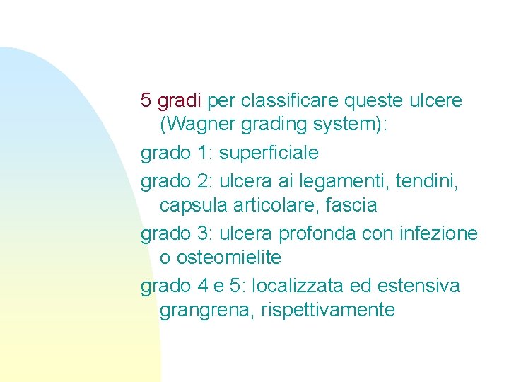 5 gradi per classificare queste ulcere (Wagner grading system): grado 1: superficiale grado 2: