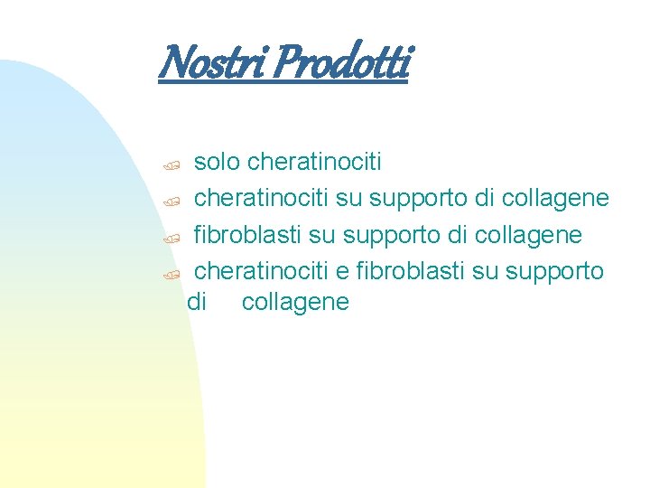 Nostri Prodotti solo cheratinociti / cheratinociti su supporto di collagene / fibroblasti su supporto