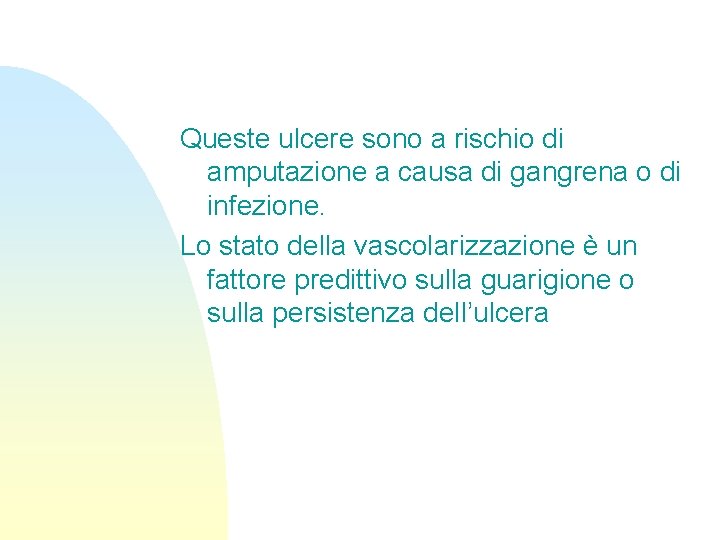 Queste ulcere sono a rischio di amputazione a causa di gangrena o di infezione.