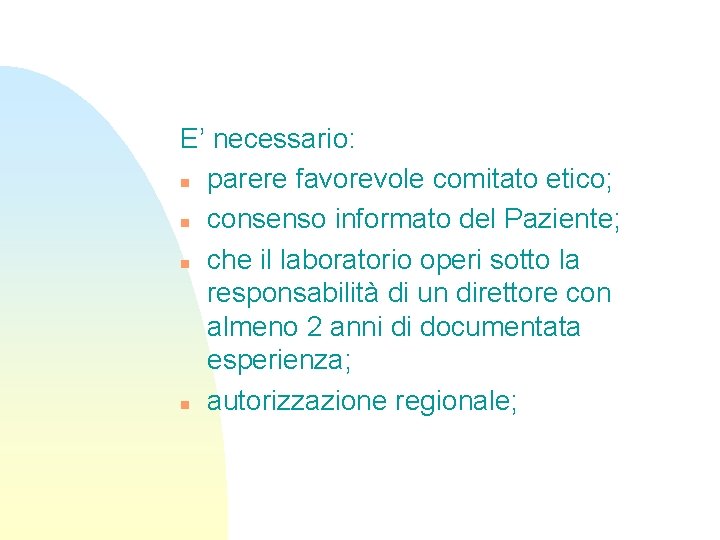 E’ necessario: n parere favorevole comitato etico; n consenso informato del Paziente; n che