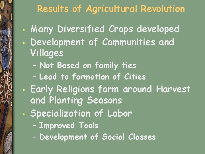 Results of Agricultural Revolution s s Many Diversified Crops developed Development of Communities and