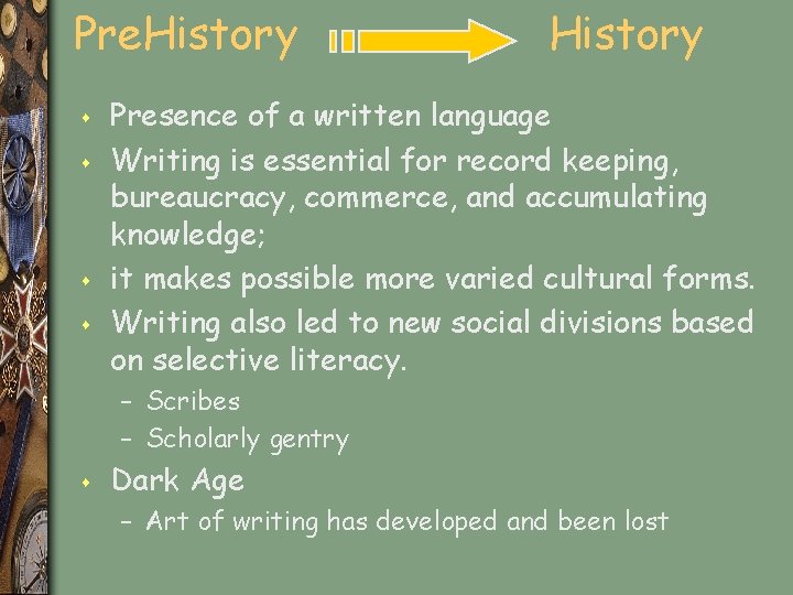 Pre. History s s History Presence of a written language Writing is essential for