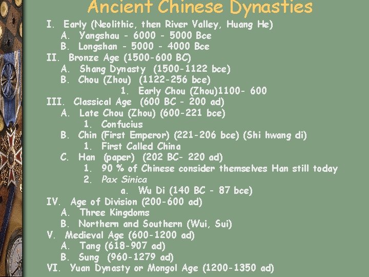 Ancient Chinese Dynasties I. Early (Neolithic, then River Valley, Huang He) A. Yangshau -