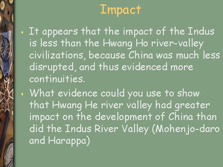 Impact s s It appears that the impact of the Indus is less than