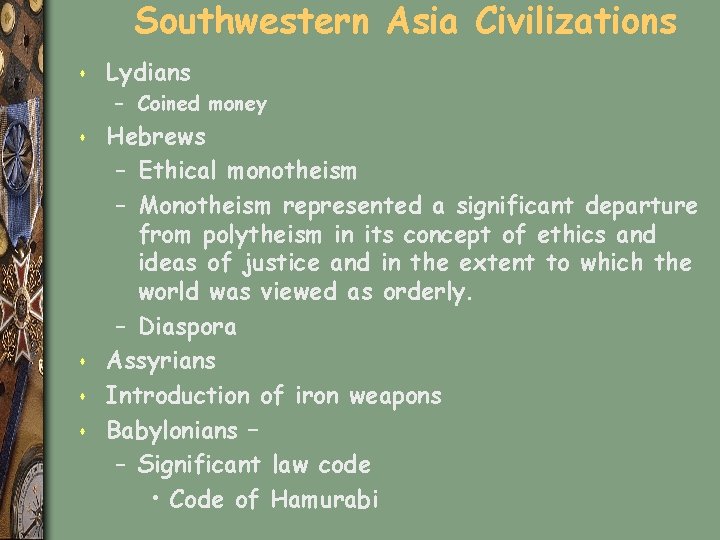 Southwestern Asia Civilizations s Lydians – Coined money s s Hebrews – Ethical monotheism