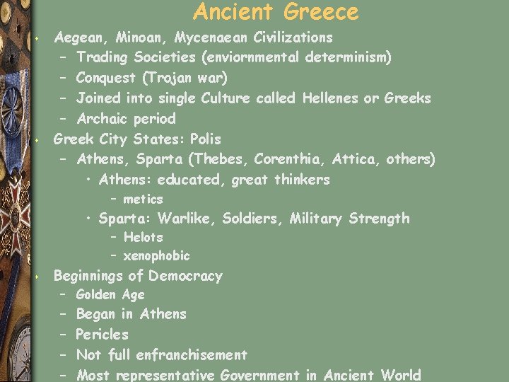 Ancient Greece s s Aegean, Minoan, Mycenaean Civilizations – Trading Societies (enviornmental determinism) –