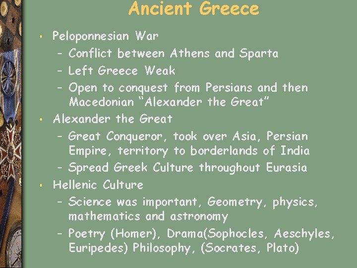 Ancient Greece s s s Peloponnesian War – Conflict between Athens and Sparta –