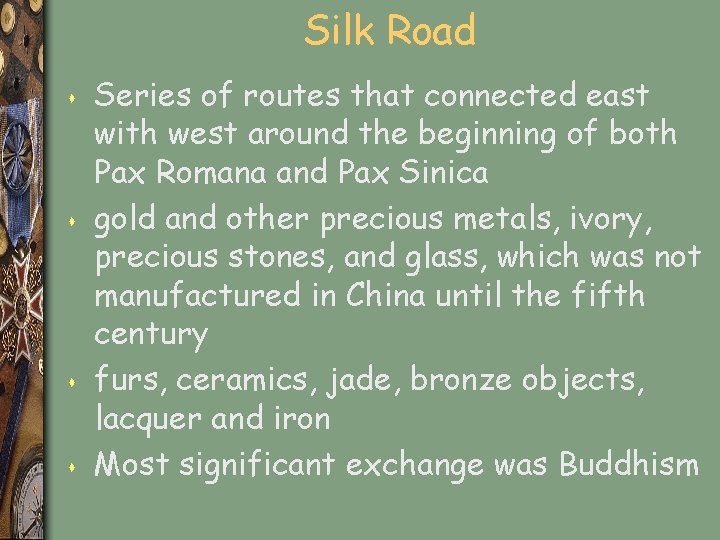 Silk Road s s Series of routes that connected east with west around the