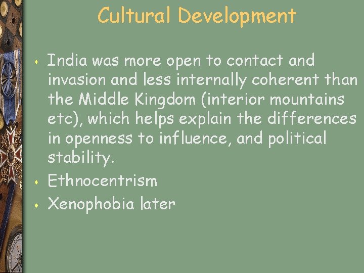 Cultural Development s s s India was more open to contact and invasion and