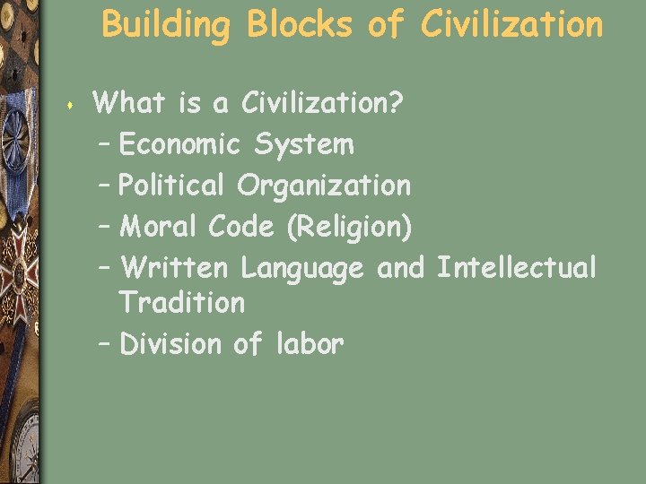 Building Blocks of Civilization s What is a Civilization? – Economic System – Political