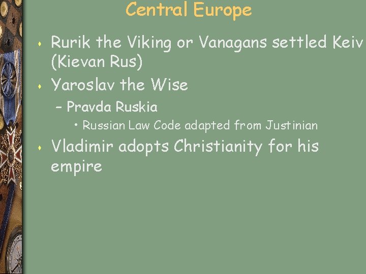 Central Europe s s Rurik the Viking or Vanagans settled Keiv (Kievan Rus) Yaroslav