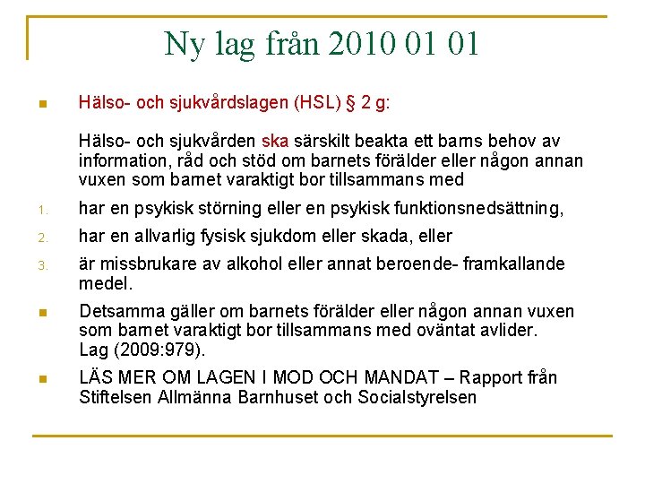 Ny lag från 2010 01 01 n Hälso- och sjukvårdslagen (HSL) § 2 g: