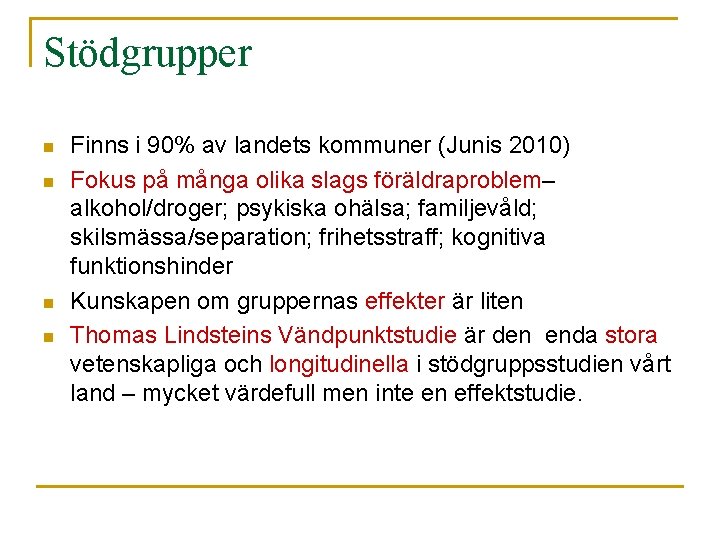 Stödgrupper n n Finns i 90% av landets kommuner (Junis 2010) Fokus på många