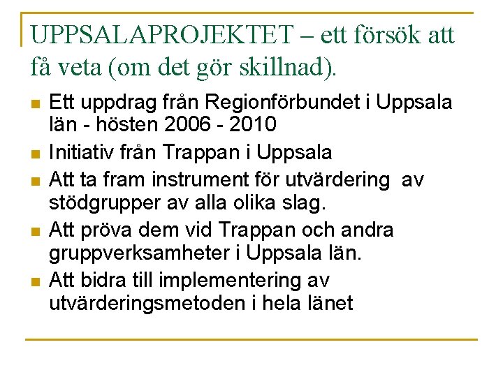 UPPSALAPROJEKTET – ett försök att få veta (om det gör skillnad). n n n