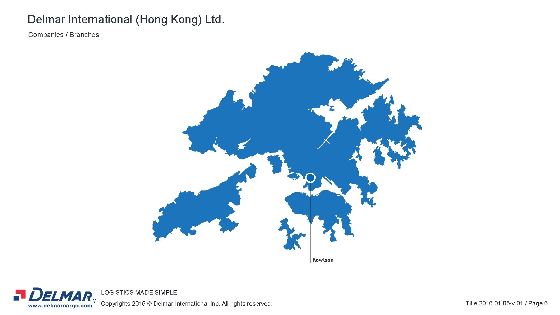 Delmar International (Hong Kong) Ltd. Companies / Branches Kowloon LOGISTICS MADE SIMPLE Copyrights 2016