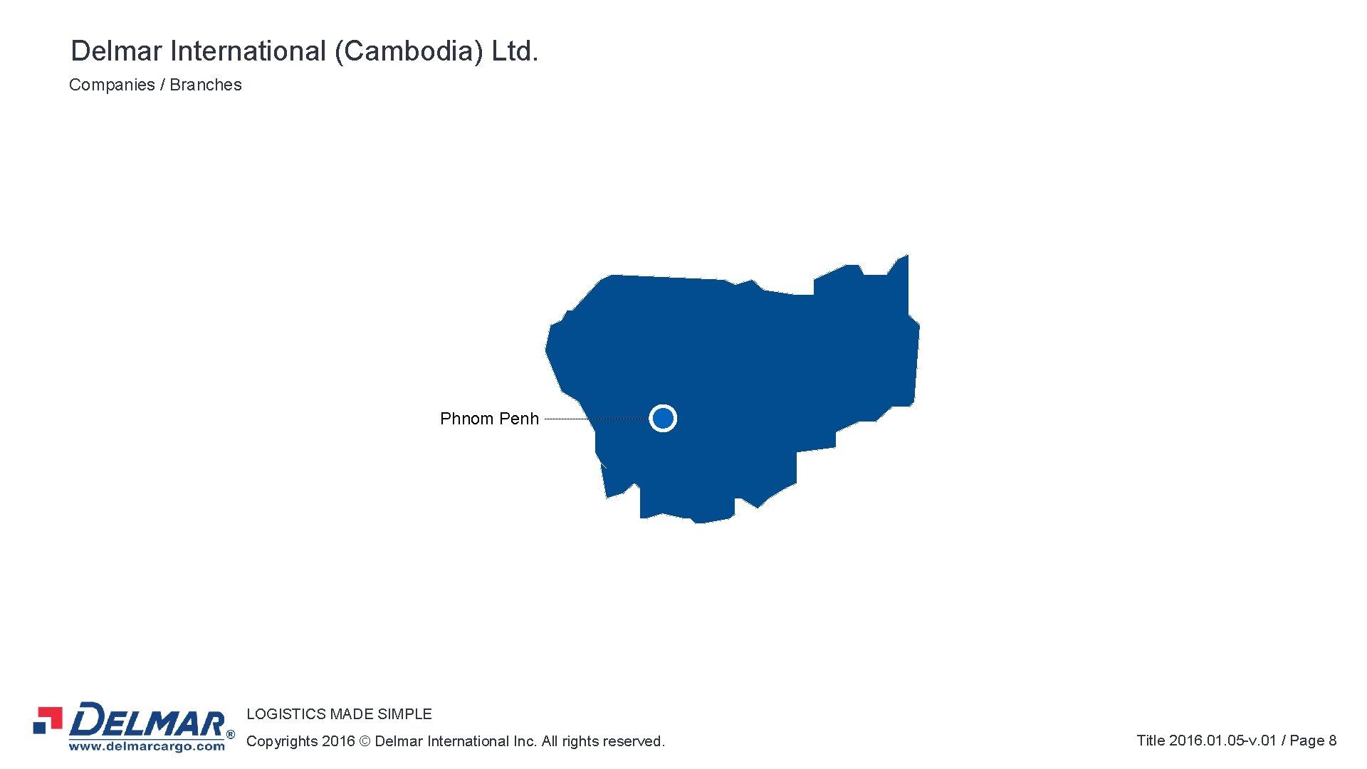 Delmar International (Cambodia) Ltd. Companies / Branches Phnom Penh LOGISTICS MADE SIMPLE Copyrights 2016