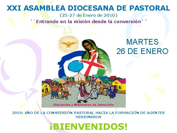XXI ASAMBLEA DIOCESANA DE PASTORAL (25 -27 de Enero de 2010) ´´Entrando en la