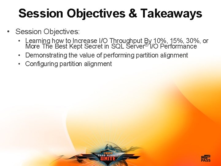 Session Objectives & Takeaways • Session Objectives: • Learning how to Increase I/O Throughput