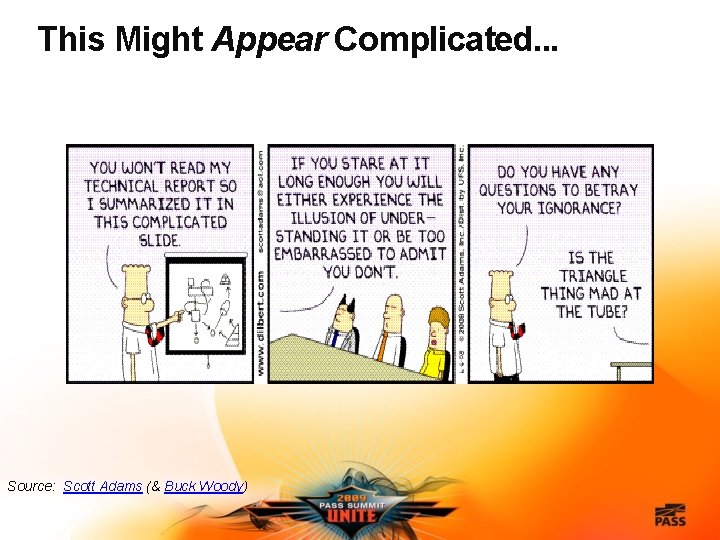 This Might Appear Complicated. . . Source: Scott Adams (& Buck Woody) 