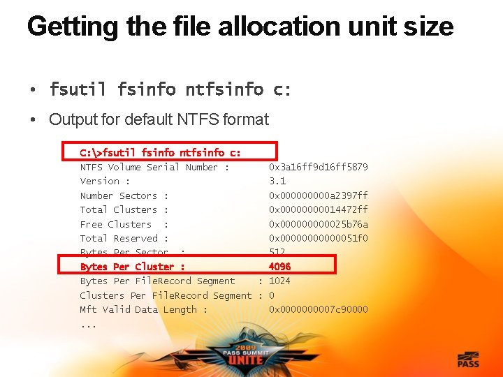 Getting the file allocation unit size • fsutil fsinfo ntfsinfo c: • Output for