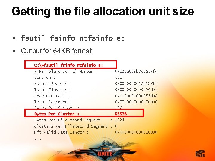 Getting the file allocation unit size • fsutil fsinfo ntfsinfo e: • Output for