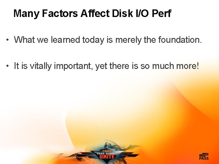 Many Factors Affect Disk I/O Perf • What we learned today is merely the