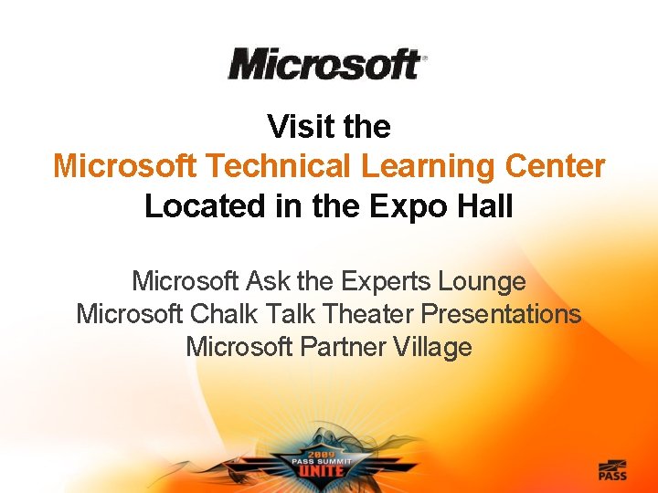 Visit the Microsoft Technical Learning Center Located in the Expo Hall Microsoft Ask the