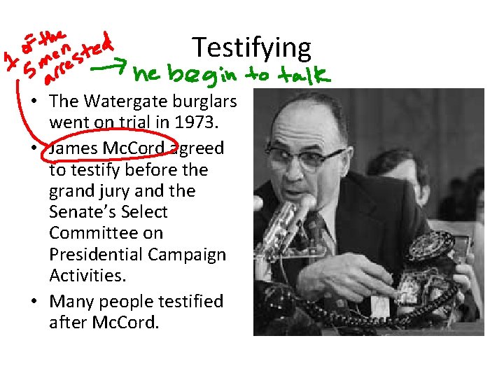 Testifying • The Watergate burglars went on trial in 1973. • James Mc. Cord