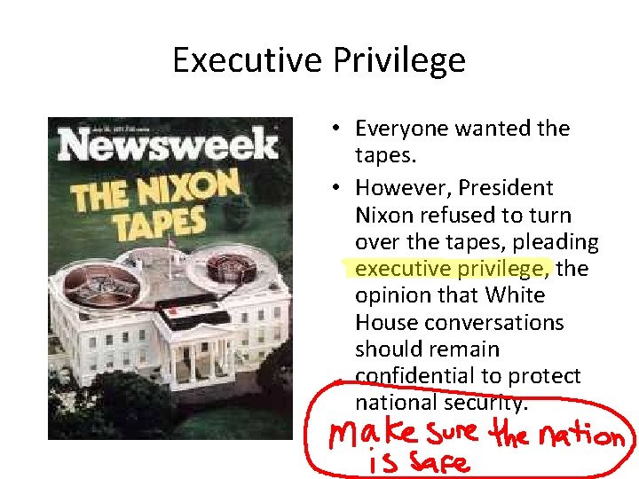 Executive Privilege • Everyone wanted the tapes. • However, President Nixon refused to turn