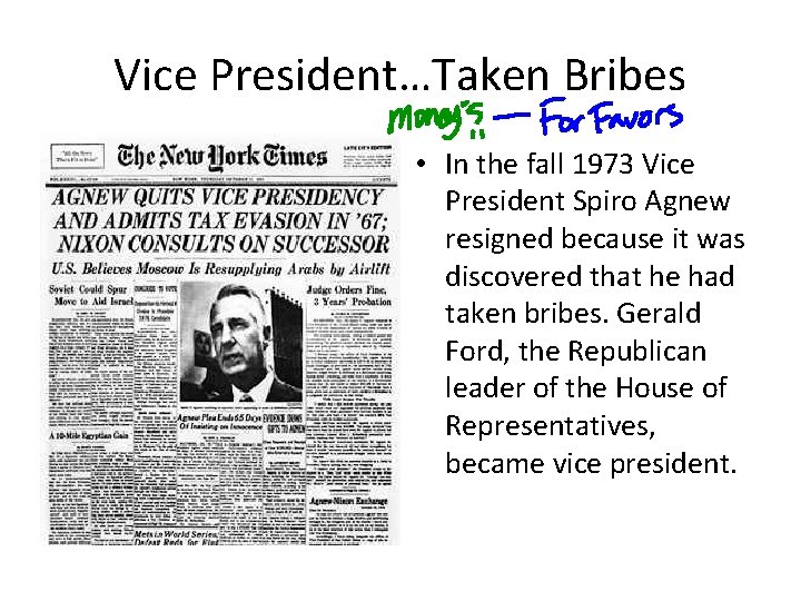Vice President…Taken Bribes • In the fall 1973 Vice President Spiro Agnew resigned because