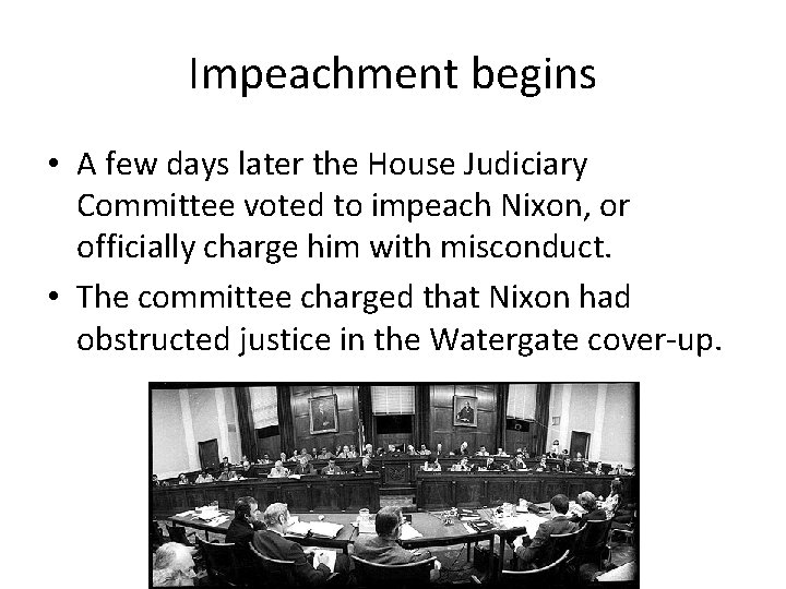 Impeachment begins • A few days later the House Judiciary Committee voted to impeach