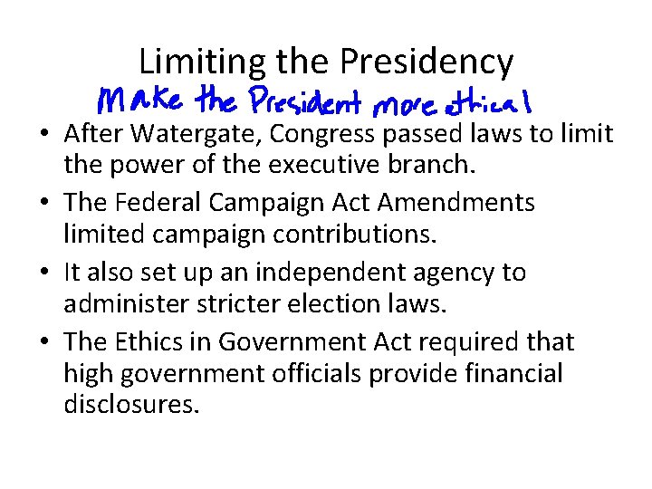 Limiting the Presidency • After Watergate, Congress passed laws to limit the power of