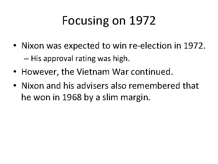 Focusing on 1972 • Nixon was expected to win re-election in 1972. – His