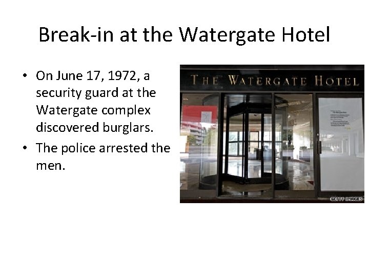 Break-in at the Watergate Hotel • On June 17, 1972, a security guard at