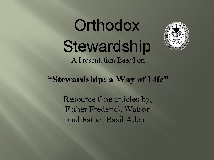 Orthodox Stewardship A Presentation Based on “Stewardship: a Way of Life” Resource One articles