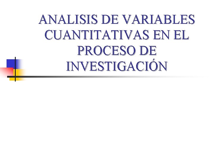 ANALISIS DE VARIABLES CUANTITATIVAS EN EL PROCESO DE INVESTIGACIÓN 