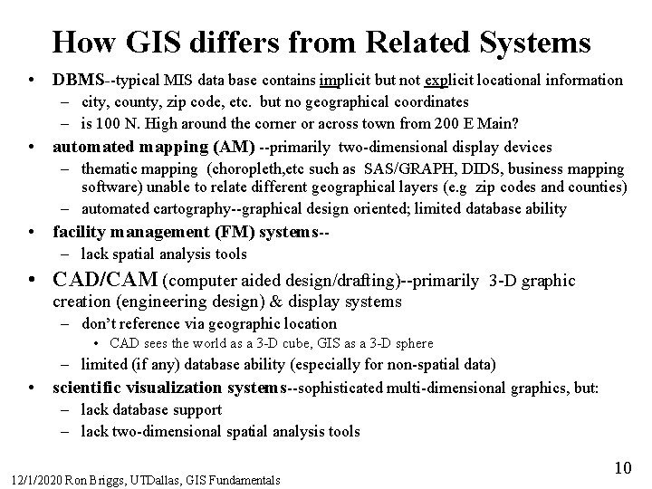 How GIS differs from Related Systems • DBMS--typical MIS data base contains implicit but