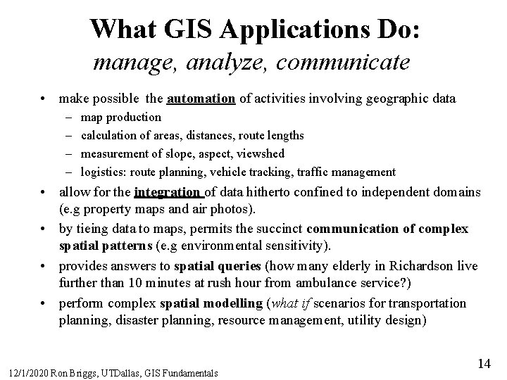 What GIS Applications Do: manage, analyze, communicate • make possible the automation of activities