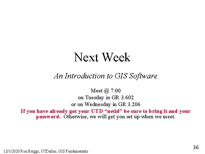 Next Week An Introduction to GIS Software Meet @ 7: 00 on Tuesday in