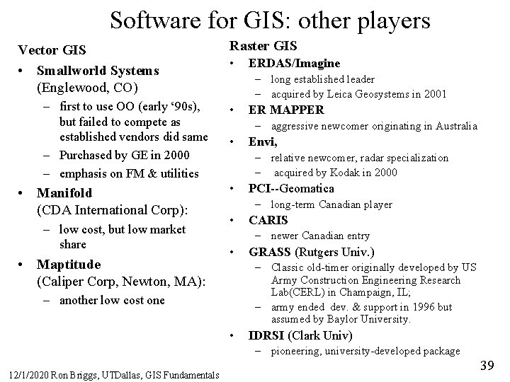 Software for GIS: other players Vector GIS • Smallworld Systems (Englewood, CO) – first