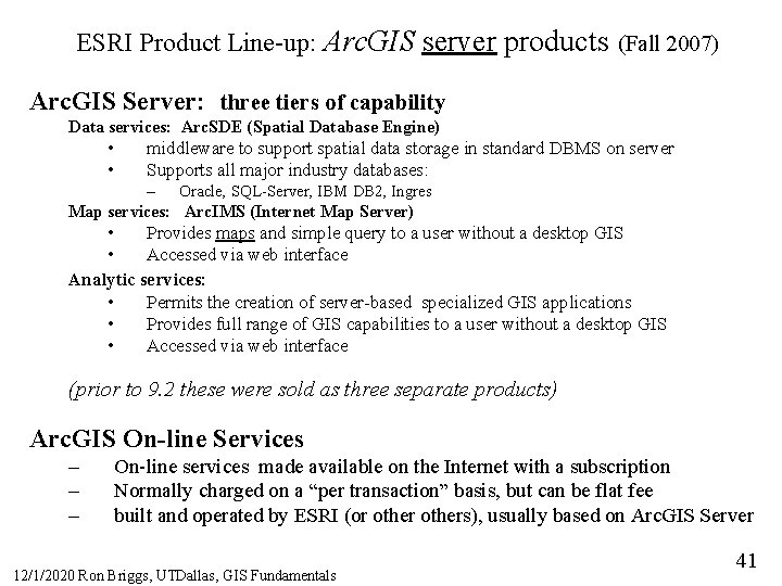 ESRI Product Line-up: Arc. GIS server products (Fall 2007) Arc. GIS Server: three tiers