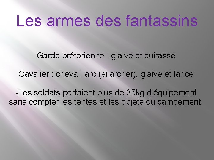 Les armes des fantassins Garde prétorienne : glaive et cuirasse Cavalier : cheval, arc Les armes des fantassins Garde prétorienne : glaive et cuirasse Cavalier : cheval, arc