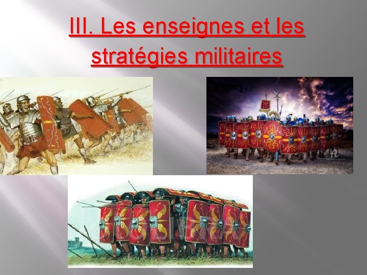 III. Les enseignes et les stratégies militaires III. Les enseignes et les stratégies militaires