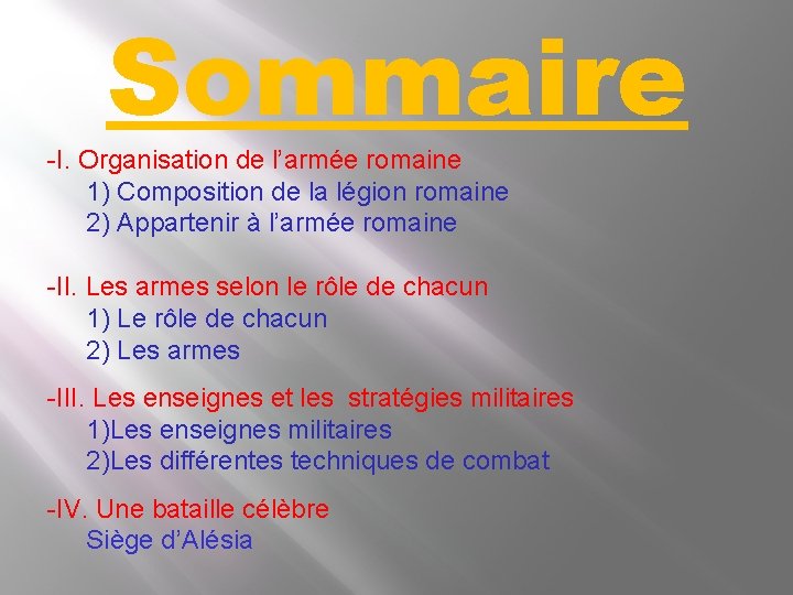 Sommaire -I. Organisation de l’armée romaine 1) Composition de la légion romaine 2) Appartenir Sommaire -I. Organisation de l’armée romaine 1) Composition de la légion romaine 2) Appartenir