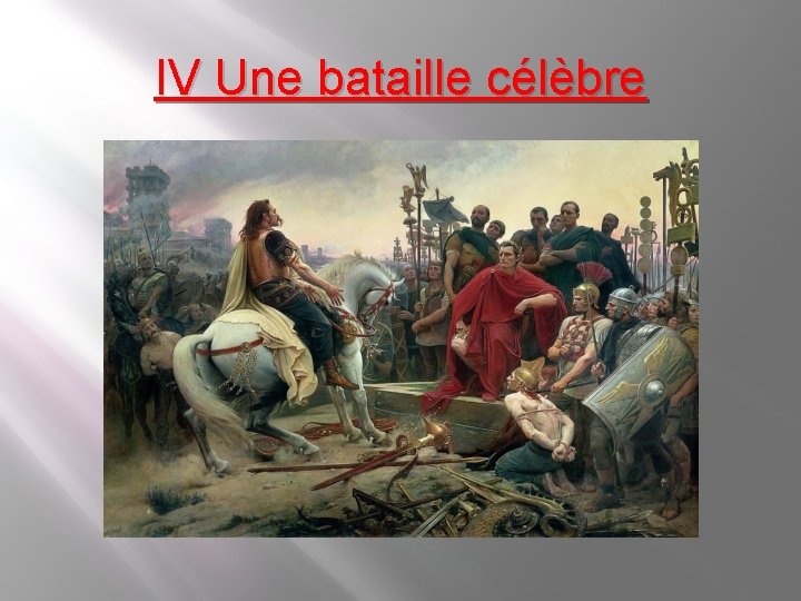 IV Une bataille célèbre IV Une bataille célèbre